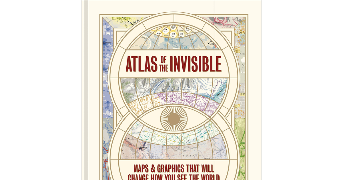 Atlas of the Invisible: Maps & Graphics That Will Change How You See the World N