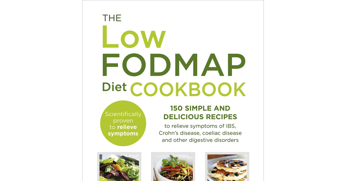 The Low-Fodmap Diet Cookbook: 150 Simple and Delicious Recipes to Relieve Sympto
