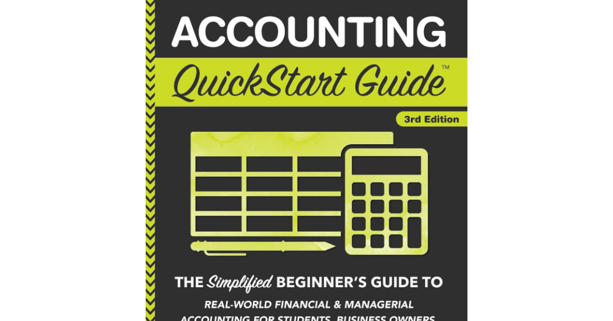 Accounting Quickstart Guide: the Simplified Beginner'S Guide to Financial & Mana
