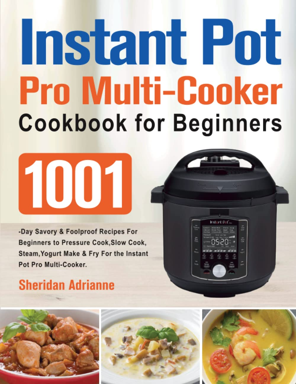 Instant Pot Pro Multi-Cooker Cookbook for Beginners: 1001-Day Savory & Foolproof