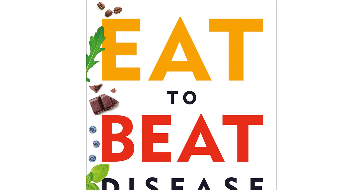 Eat to Beat Disease: the Body’S Five Defence Systems and the Foods That Could sa