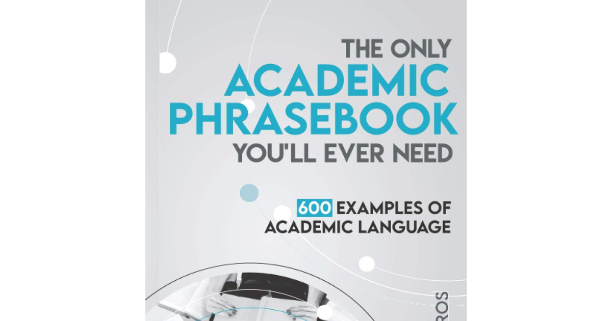 The Only Academic Phrasebook You'Ll Ever Need: 600 Examples of Academic Language