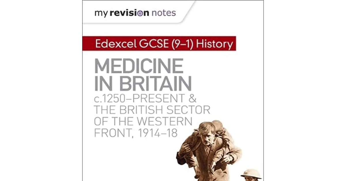 My Revision Notes: Edexcel GCSE (9-1) History: Medicine in Britain, C1250-Presen