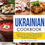 Thumbnail: Ukrainian Cookbook: Authentic Flavorful Recipes Including Borscht, Chicken Kyiv,