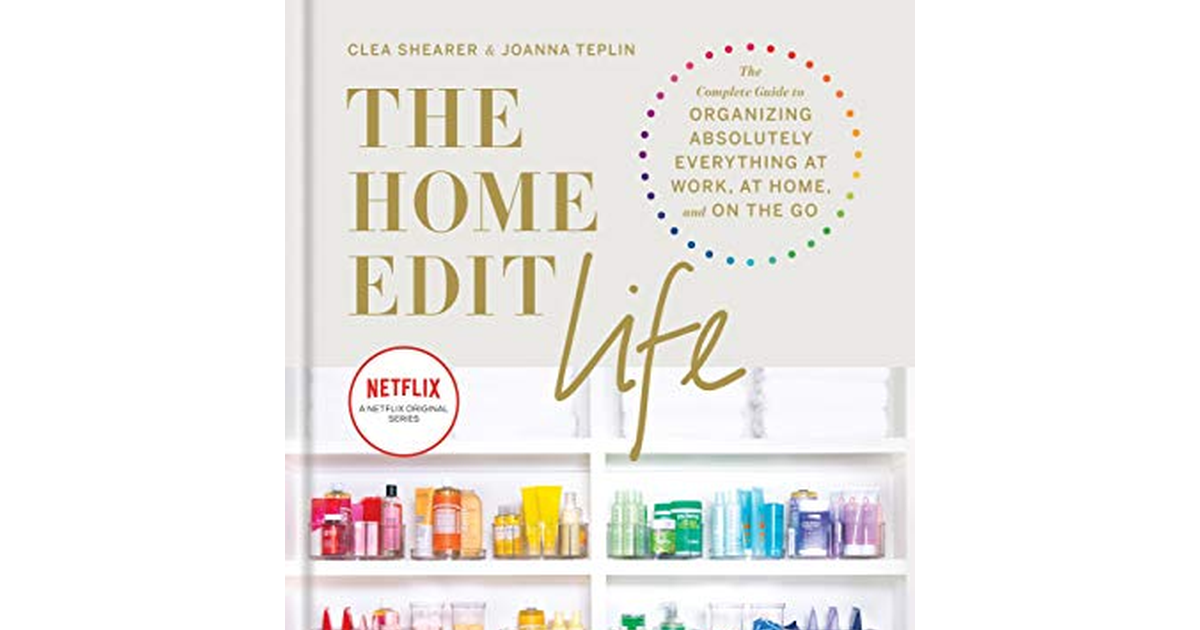 The Home Edit Life: the Complete Guide to Organizing Absolutely Everything at Wo
