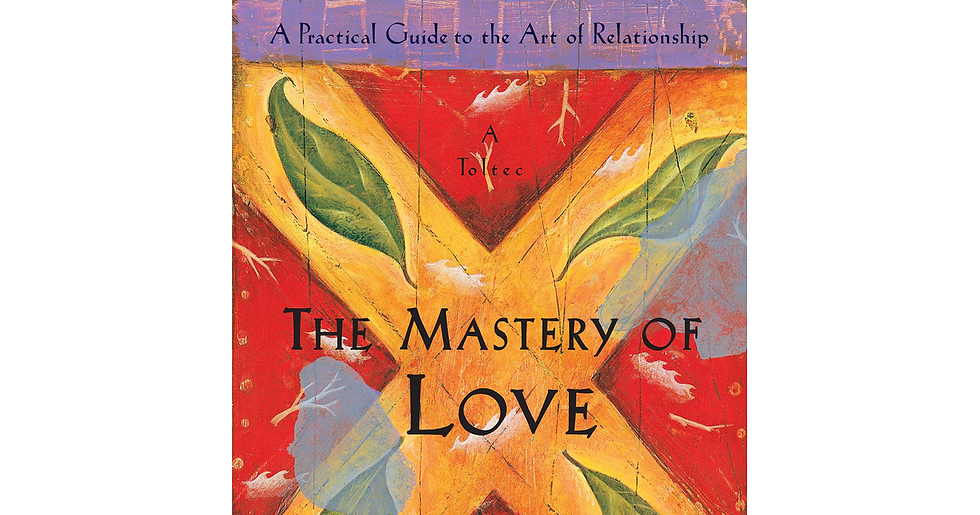 The Mastery of Love: a Practical Guide to the Art of Relationship: a Practical G