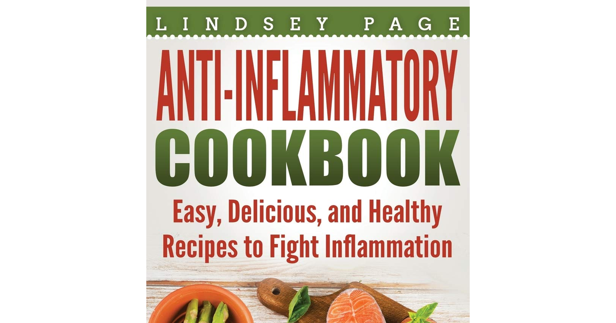 Anti-Inflammatory Cookbook: Easy, Delicious, and Healthy Recipes to Fight Inflam