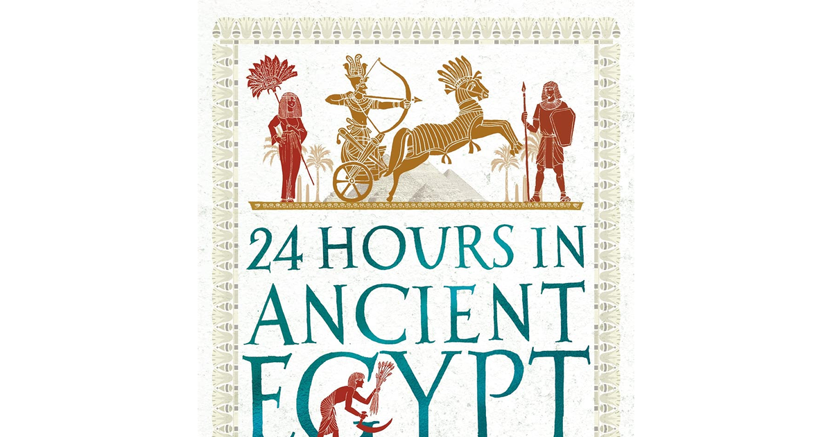 24 Hours in Ancient Egypt: a Day in the Life of the People Who Lived There (24 H