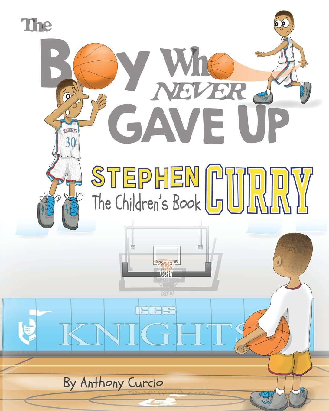 Stephen Curry: the Children'S Book: the Boy Who Never Gave Up: 1