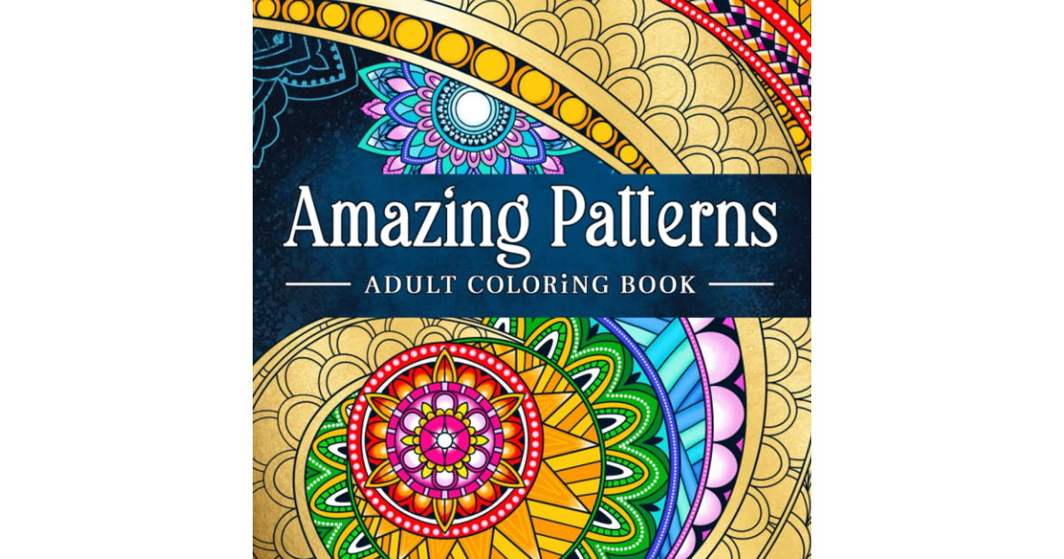 Amazing Patterns: Adult Coloring Book, Stress Relieving Mandala Style Patterns