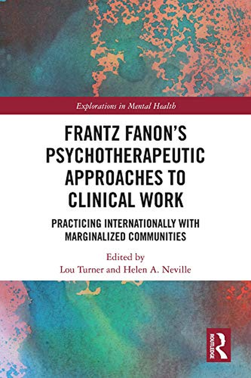 Frantz Fanon’S Psychotherapeutic Approaches to Clinical Work: Practicing Interna