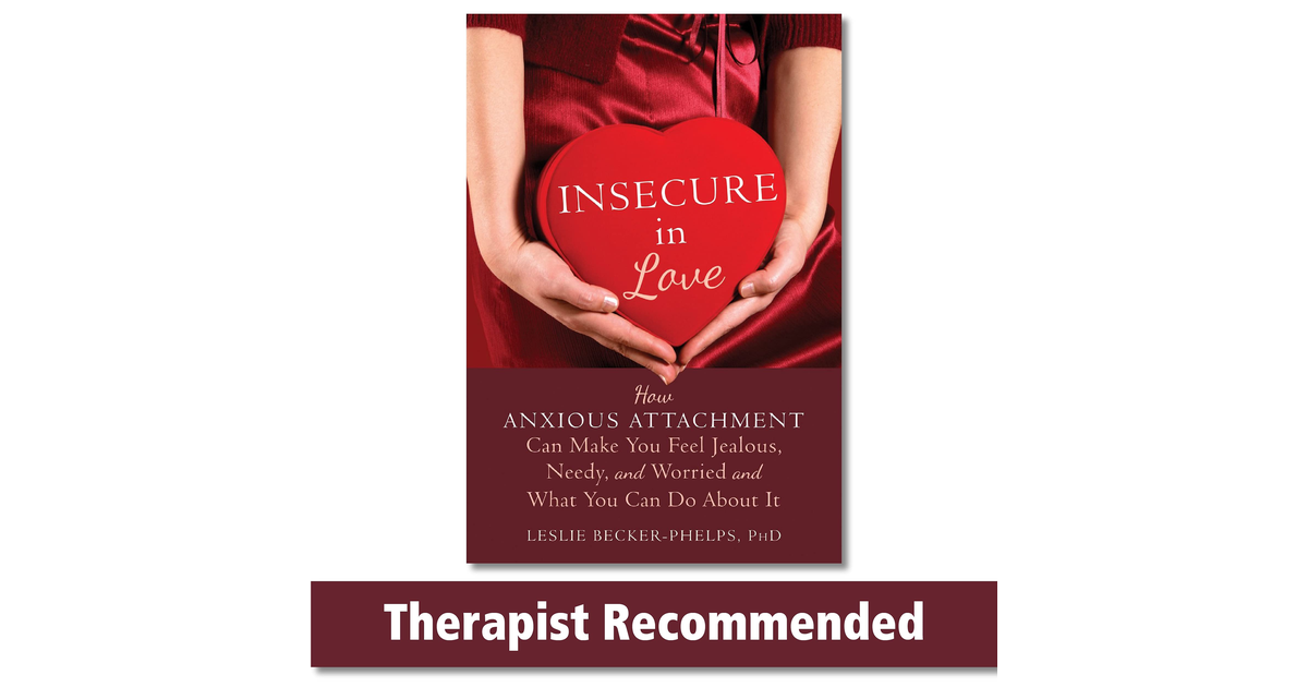 Insecure in Love: How Anxious Attachment Can Make You Feel Jealous, Needy, and W