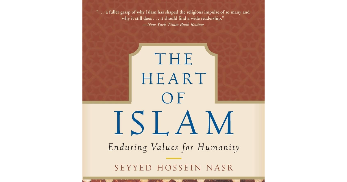 The Heart of Islam: Enduring Values for Humanity