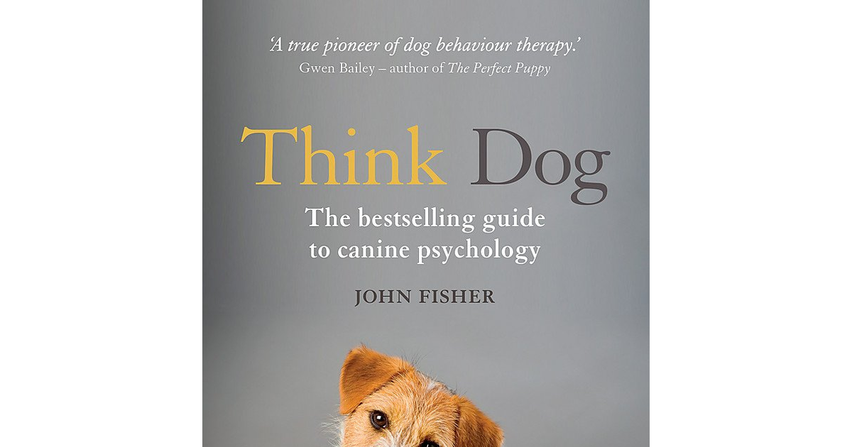 Think Dog: an Owner'S Guide to Canine Psychology