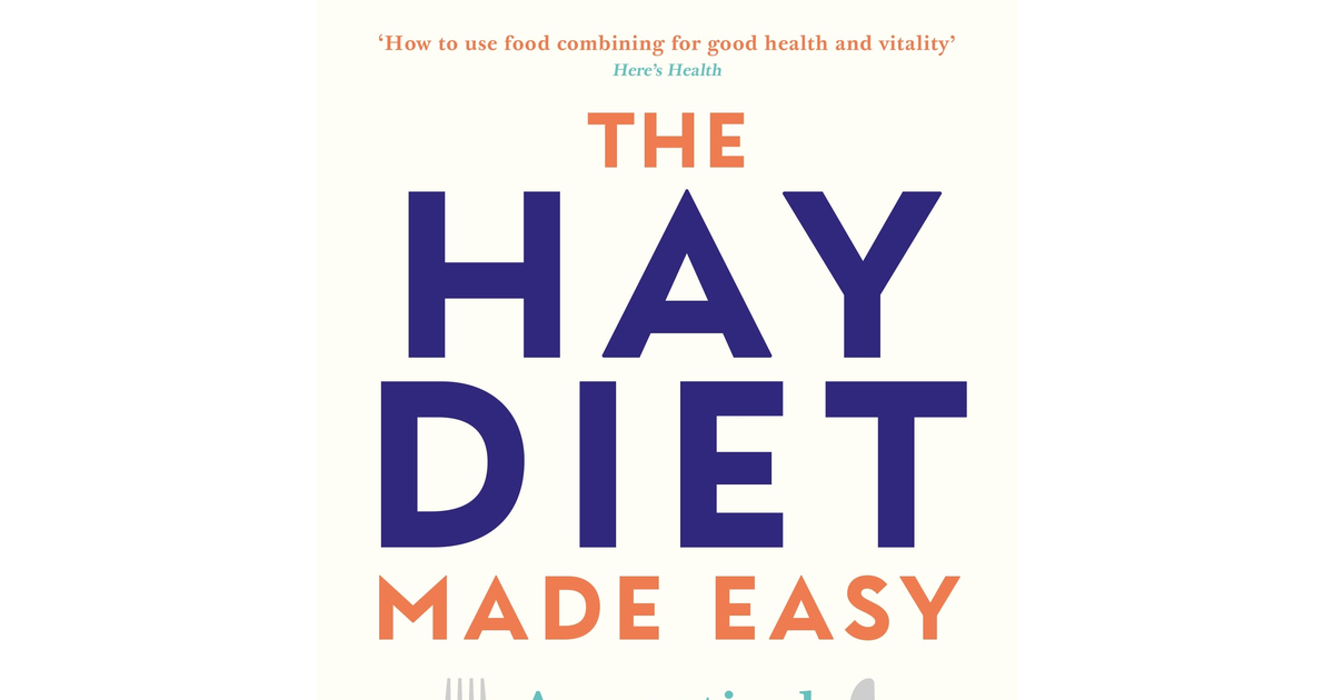 The Hay Diet Made Easy - a Practical Guide to Food Combining NEW BOOK