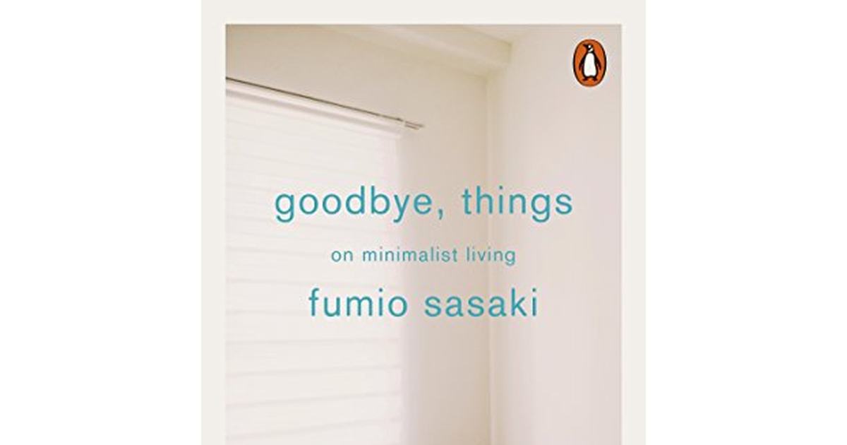 Goodbye, Things: on Minimalist Living