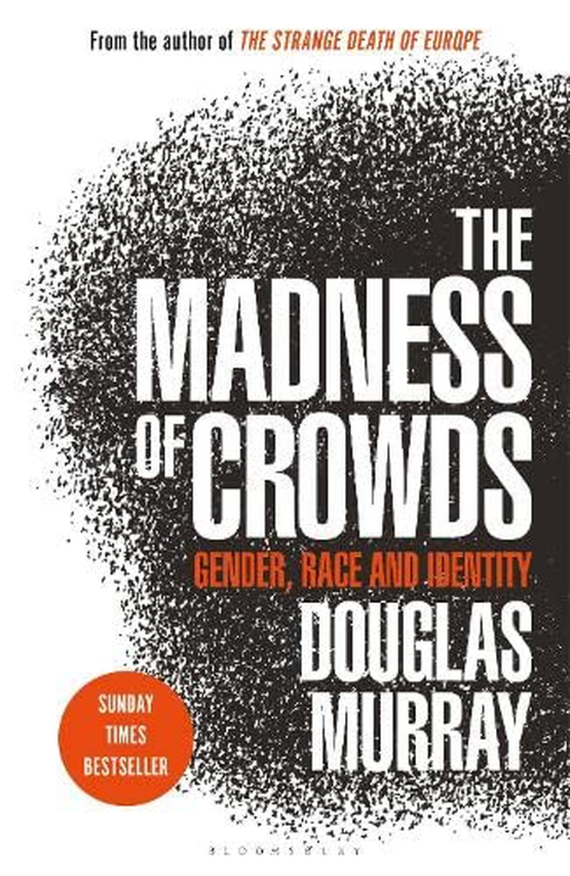 The Madness of Crowds: Gender, Race and Identity; the SUNDAY TIMES BESTSELLER a