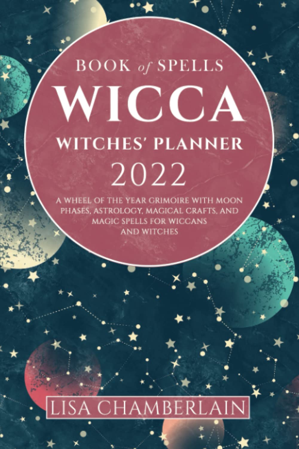 Wicca Book of Spells Witches' Planner 2022: a Wheel of the Year Grimoire with Mo