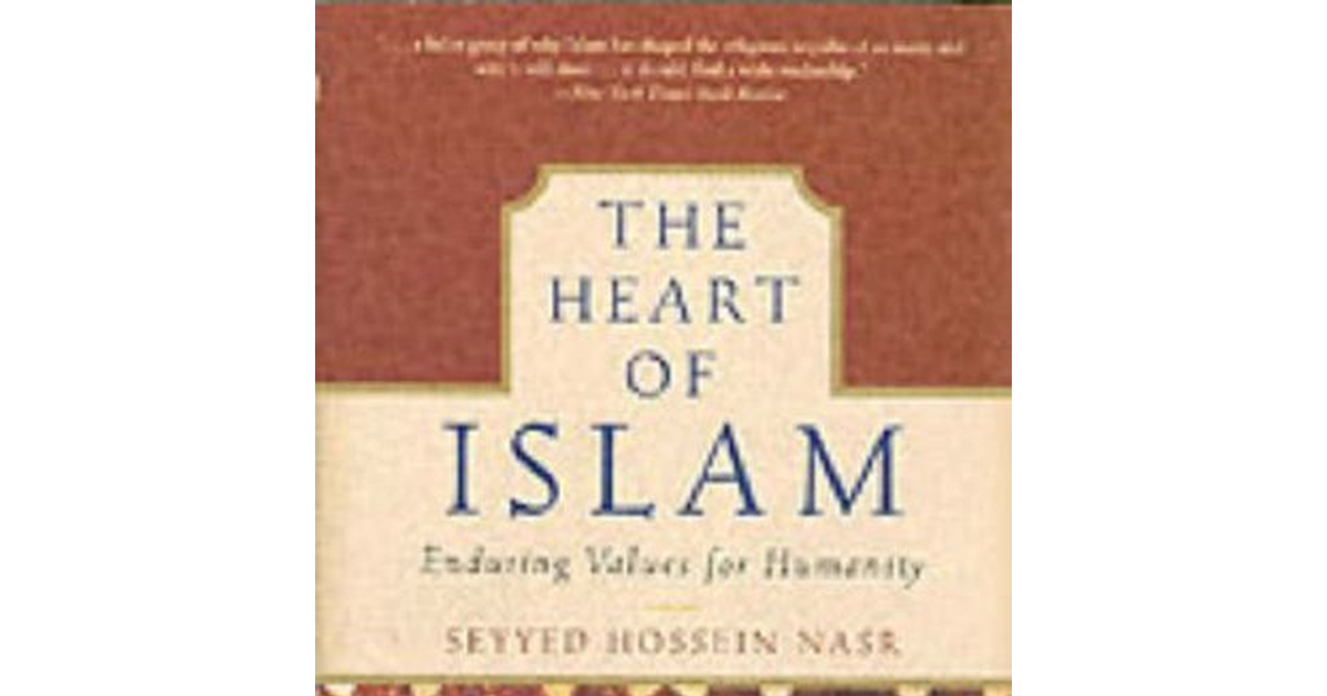 The Heart of Islam: Enduring Values for Humanity