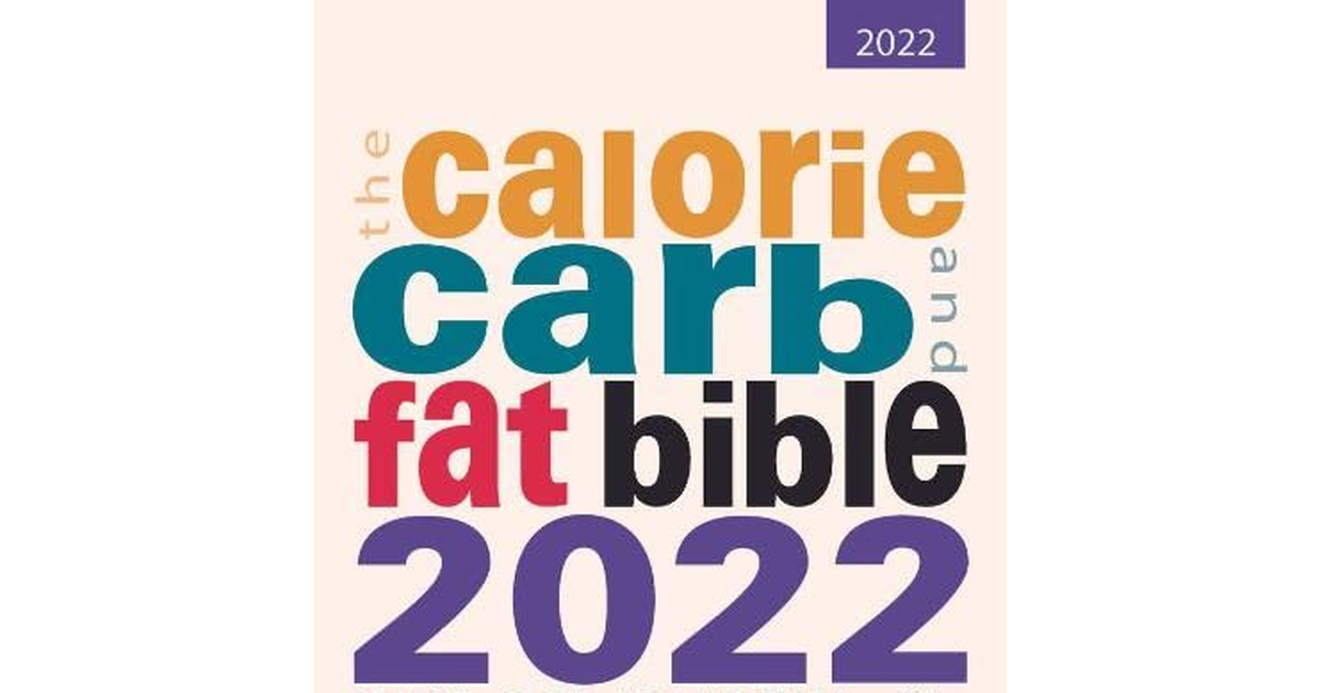 The Calorie, Carb and Fat Bible 2022: the Uk'S Most Comprehensive Calorie Counte
