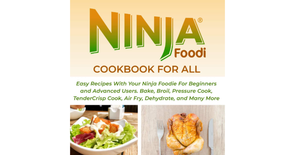Ninja Foodi Cookbook for All: Easy Recipes with Your Ninja Foodie for Beginners