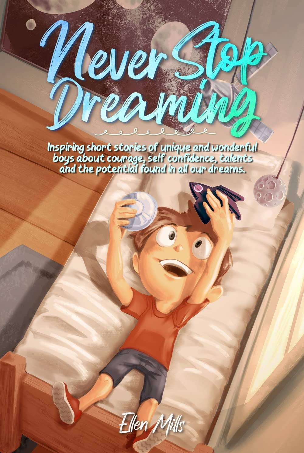 Never Stop Dreaming: Inspiring Short Stories of Unique and Wonderful Boys about
