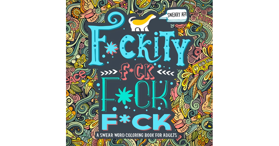 A Swear Word Coloring Book for Adults: Sweary AF: F*Ckity F*Ck F*Ck F*Ck