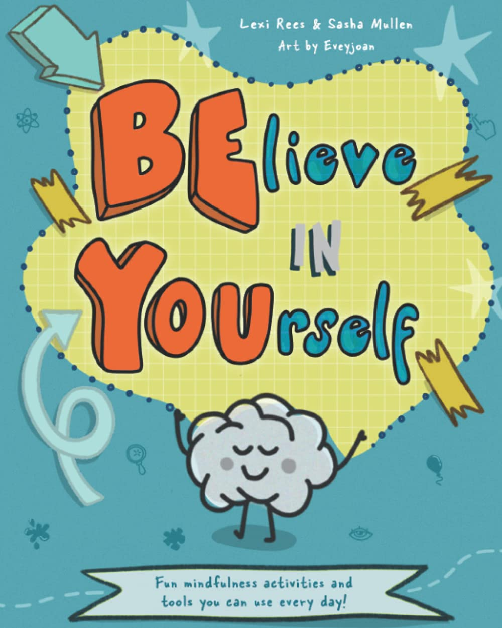 Believe in Yourself (Be You): Mindfulness Activities and Tools You Can Use Every
