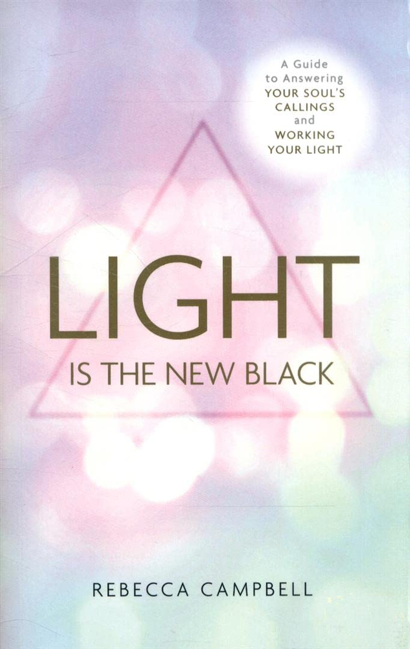 Light Is the New Black: a Guide to Answering Your Soul'S Callings and Working Yo