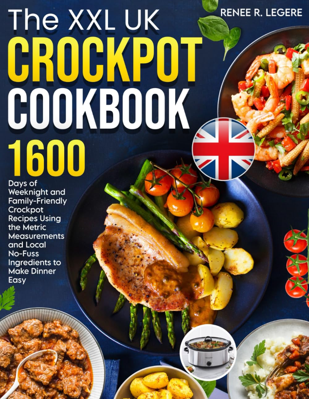 The XXL UK Crockpot Cookbook: 1600 Days of Weeknight and Family-Friendly Crockpo