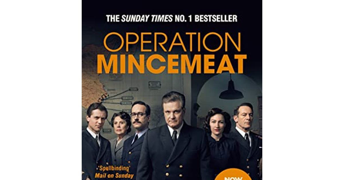 Operation Mincemeat: the True Spy Story That Changed the Course of World War II