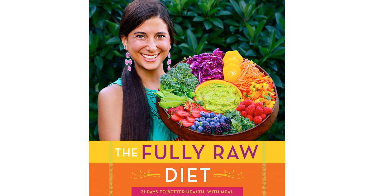 The Fully Raw Diet: 21 Days to Better Health, with Meal and Exercise Plans, Tips