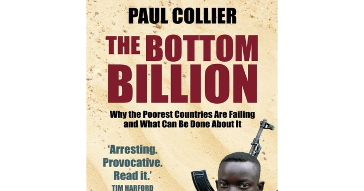 The Bottom Billion: Why the Poorest Countries Are Failing and What Can Be Done a