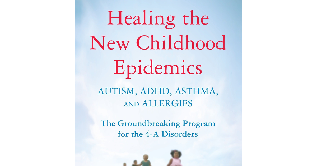 Healing the New Childhood Epidemics: Autism, Adhd, Asthma, and Allergies: the Gr