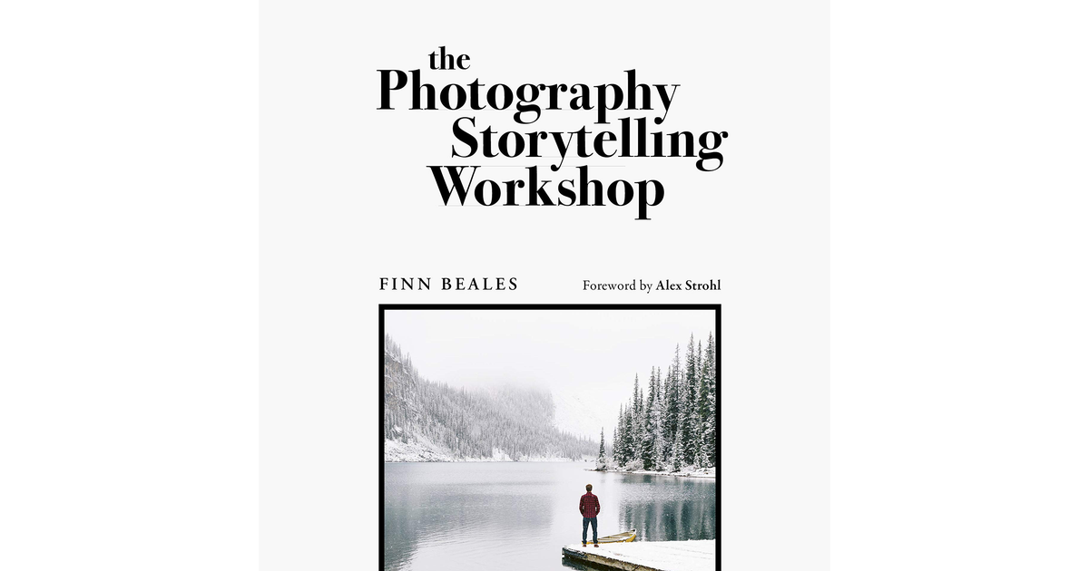 The Photography Storytelling Workshop: a Five-Step Guide to Creating Unforgettab