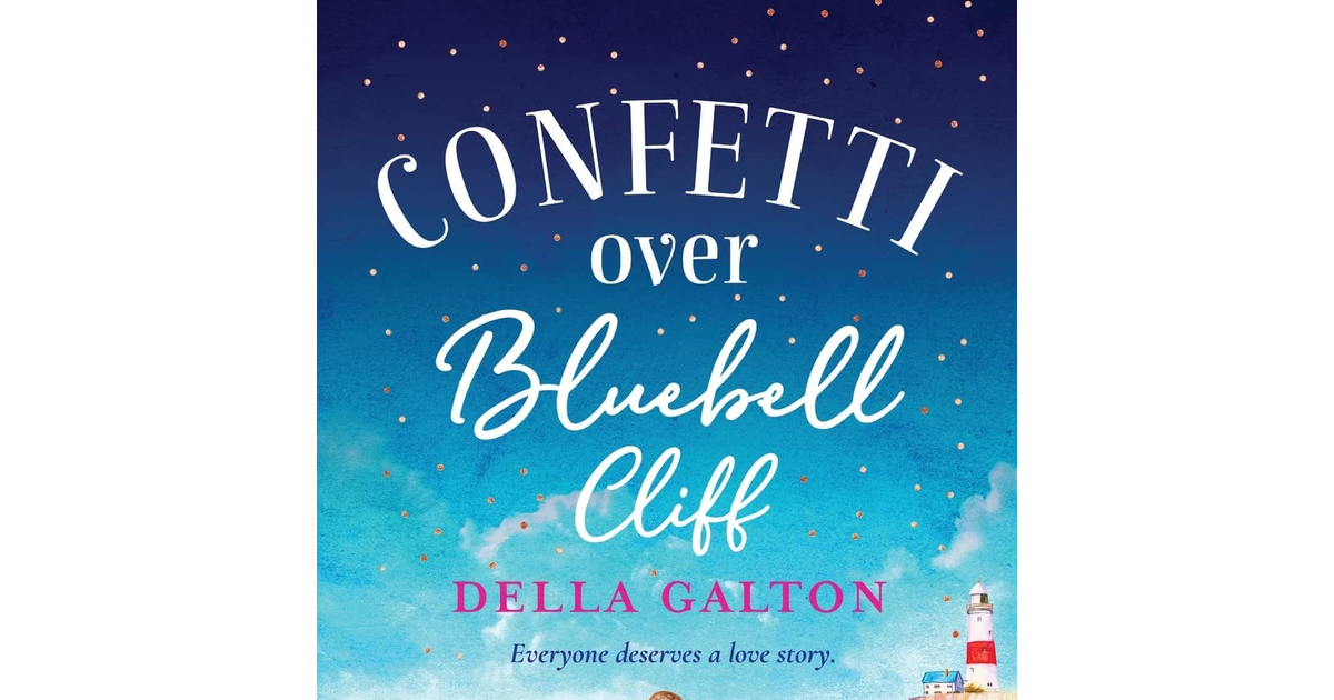 Confetti over Bluebell Cliff: the Brand New Perfect Feel-Good Read from Della Ga