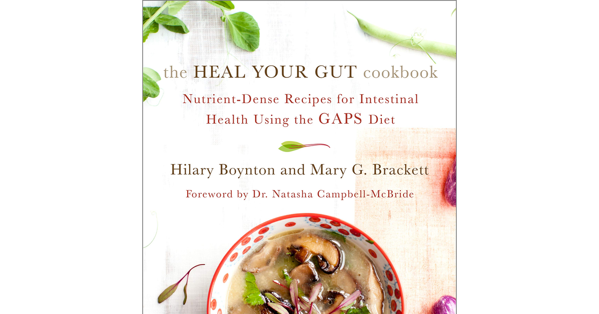 The Heal Your Gut Cookbook: Nutrient-Dense Recipes for Intestinal Health Using t