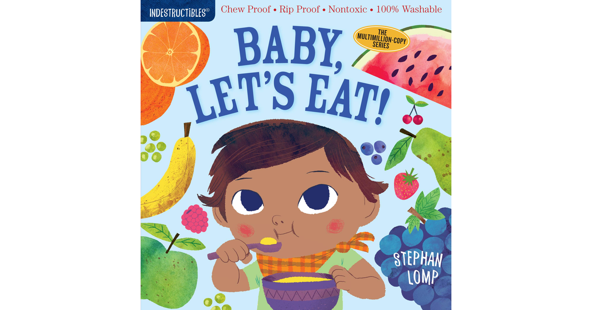 Indestructibles: Baby, Let'S Eat!: Chew Proof - Rip Proof - Nontoxic - 100% Wash