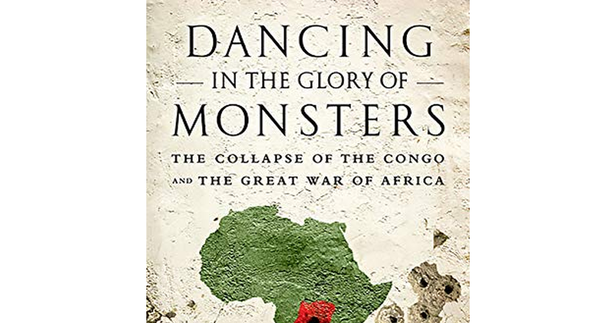 Dancing in the Glory of Monsters: the Collapse of the Congo and the Great War of