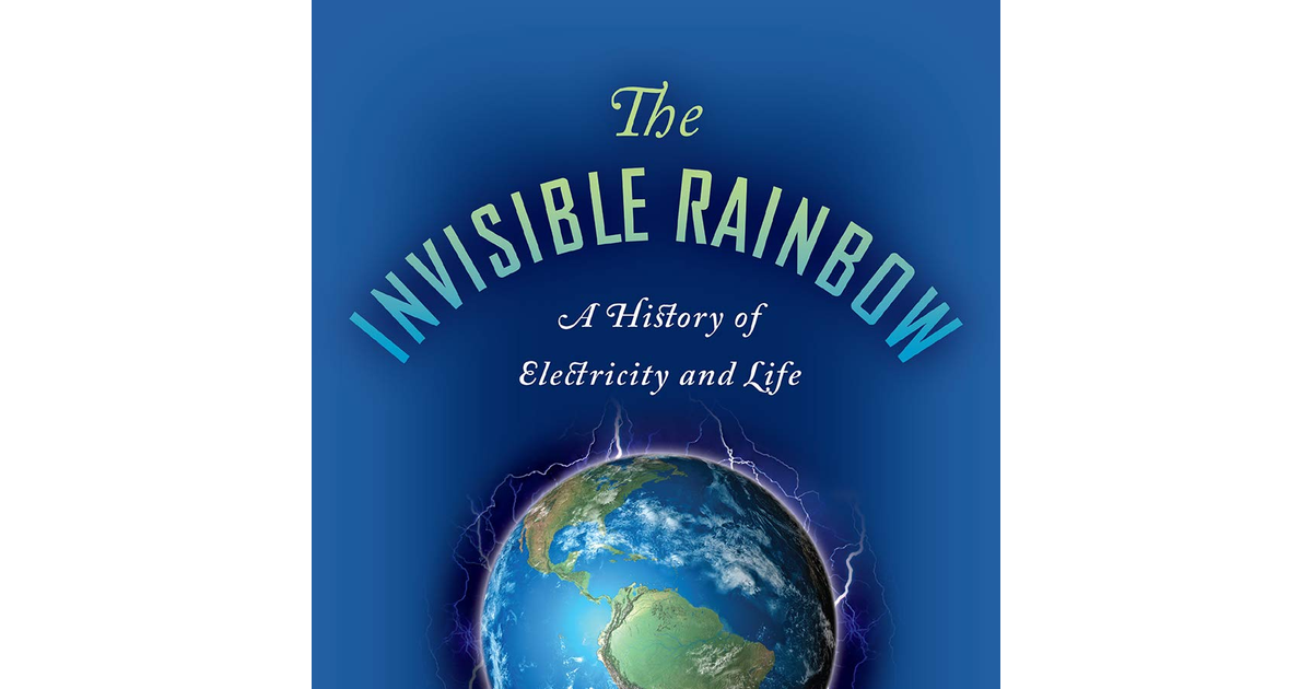 The Invisible Rainbow: a History of Electricity and Life