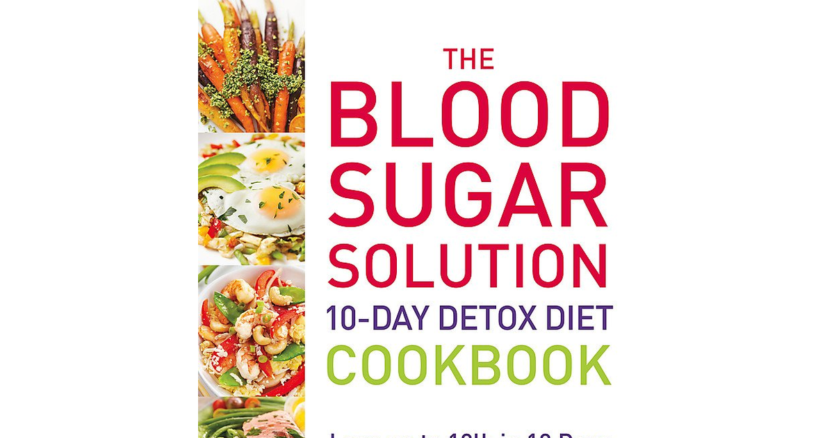 The Blood Sugar Solution 10-Day Detox Diet Cookbook: Lose up to 10Lb in 10 Days