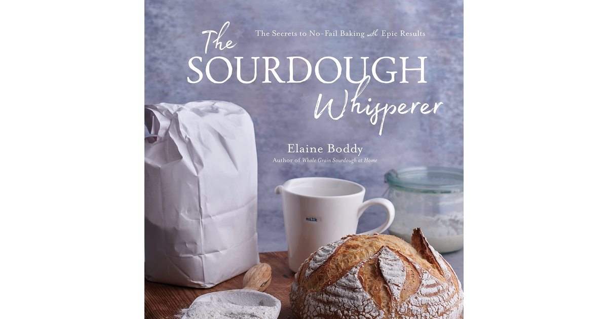 The Sourdough Whisperer: the Secrets to No-Fail Baking with Epic Results NEW BOO