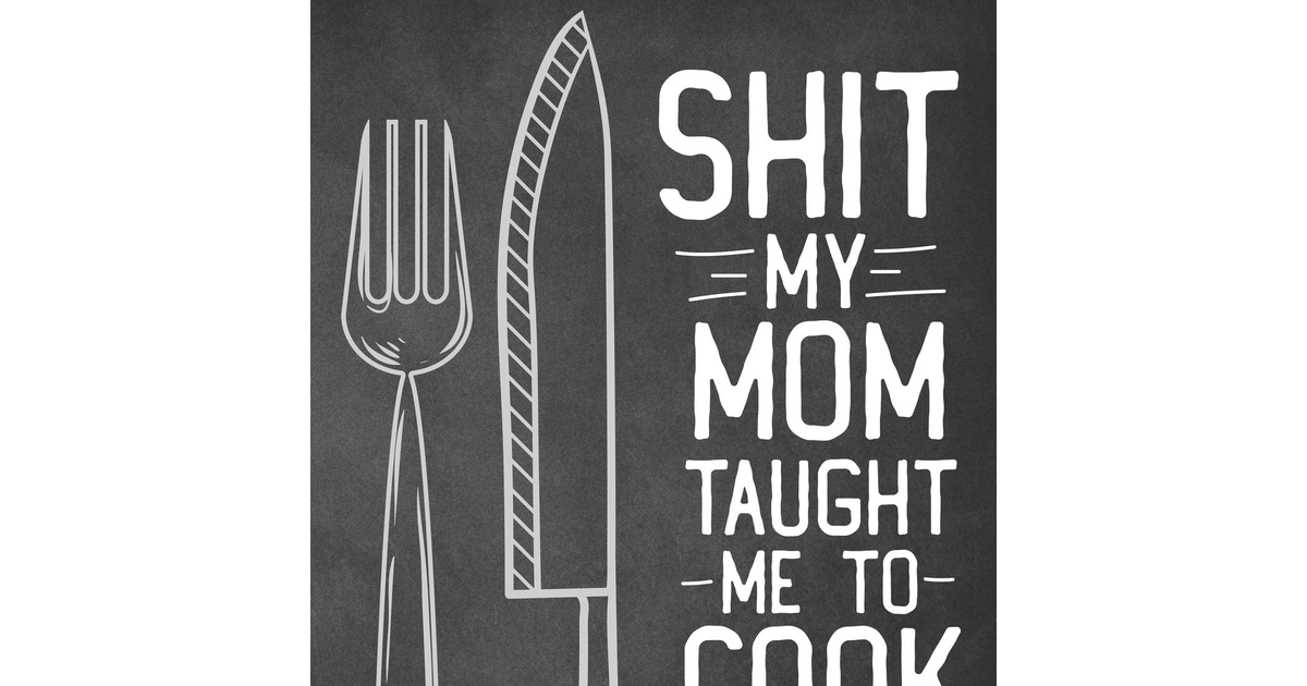 Shit My Mom Taught Me to Cook: Personalized Blank Cookbook and Custom Recipe Jou