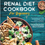 Thumbnail: Renal Diet Cookbook for Beginners: the Complete Guide with 250 Tasty Recipes Low