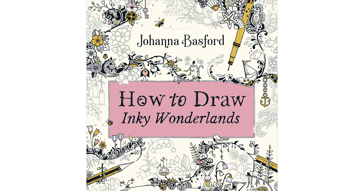 How to Draw Inky Wonderlands: Create and Colour Your Own Magical Adventure