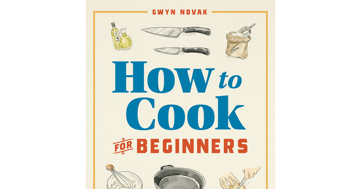 How to Cook for Beginners: an Easy Cookbook for Learning the Basics new new
