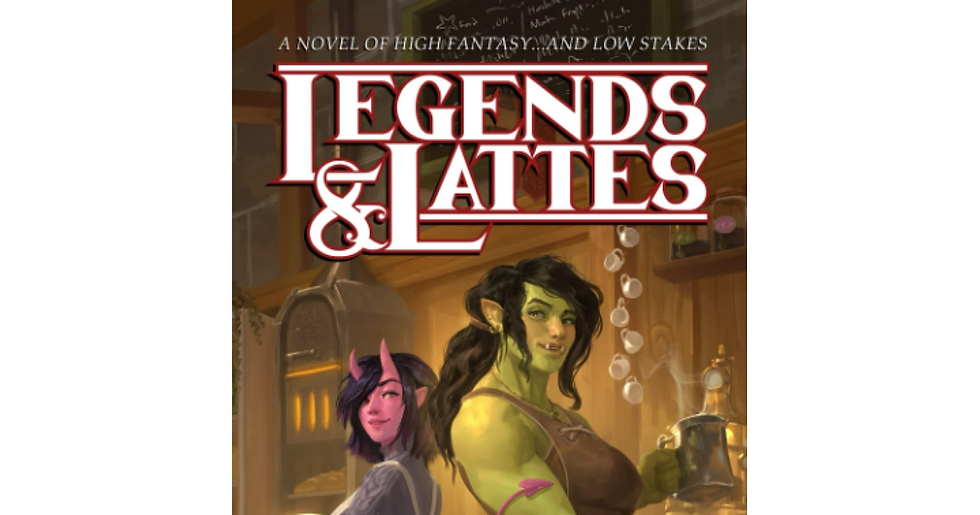 Legends & Lattes: a Novel of High Fantasy and Low Stakes . .