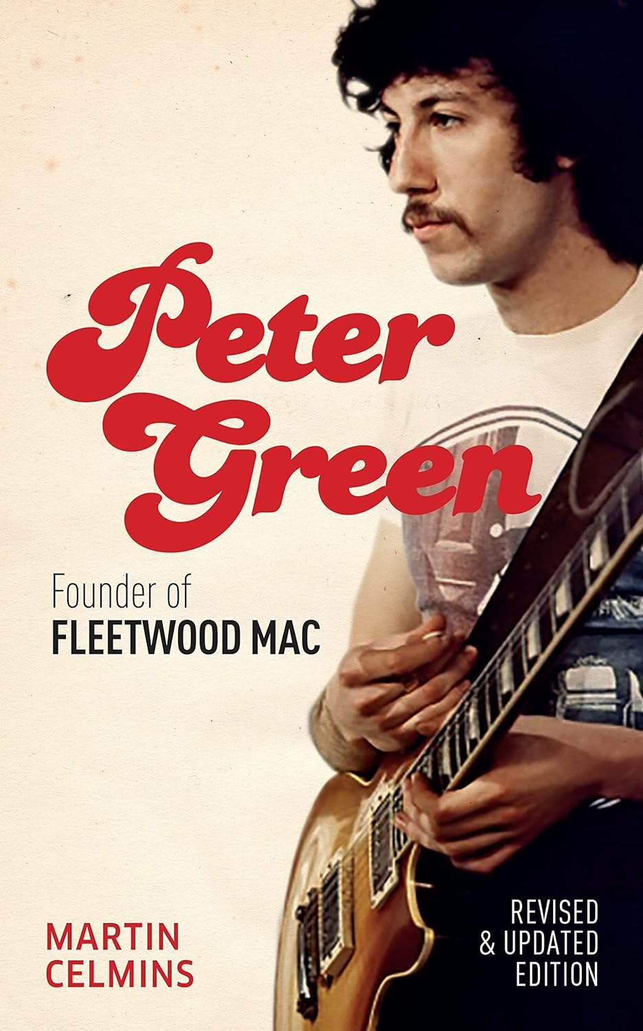 Peter Green: Founder of Fleetwood Mac - Revised and Updated the New