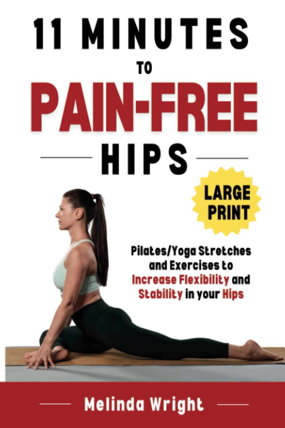 11 Minutes to Pain-Free Hips: Pilates/Yoga Stretches and Exercises to Increase F