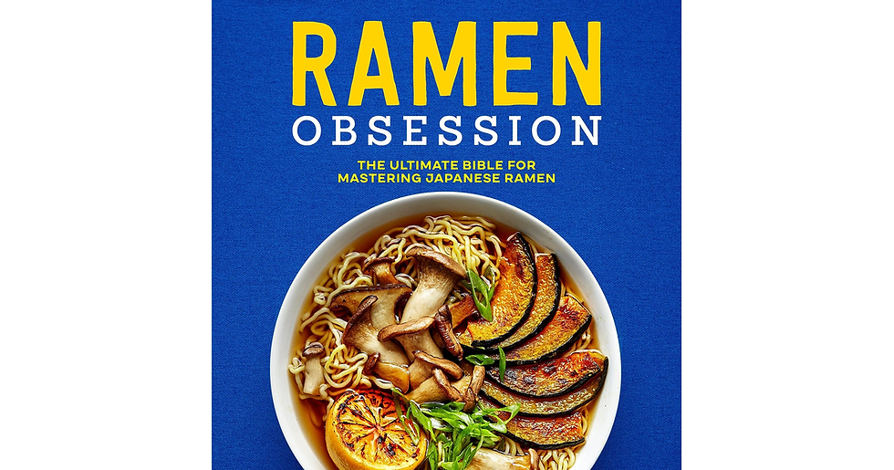 Ramen Obsession: the Ultimate Bible for Mastering Japanese Ramen new new